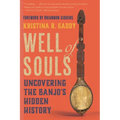 Well of Souls: Uncovering the Banjo's Hidden History - Paperback