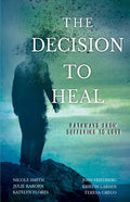 The Decision to Heal: Pathways from Suffering to Love - Paperback