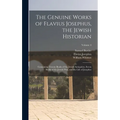 The Genuine Works of Flavius Josephus, the Jewish Historian: Containing Twenty Books of the Jewish Antiquities, Seven Books of the Jewish War, and the - Hardcover