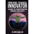 From Rebel to Radical Innovator: Leading the Transformation through Circularity - Paperback