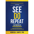 See Do Repeat: The Practice of Entrepreneurship - Paperback