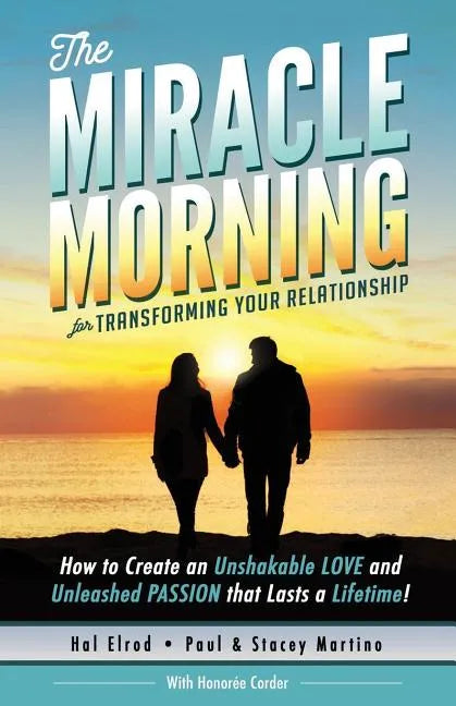 The Miracle Morning for Transforming Your Relationship: How to Create an Unshakable LOVE and Unleashed PASSION that Lasts a Lifetime! - Paperback