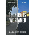 The Streets We Roamed: To Serve and Protect. True Stories about Real Crimes and the Hunt for Suspects - Paperback