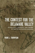 The Contest for the Delaware Valley: Allegiance, Identity, and Empire in the Seventeenth Century - Hardcover