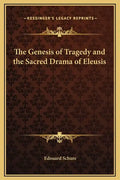 The Genesis of Tragedy and the Sacred Drama of Eleusis - Hardcover
