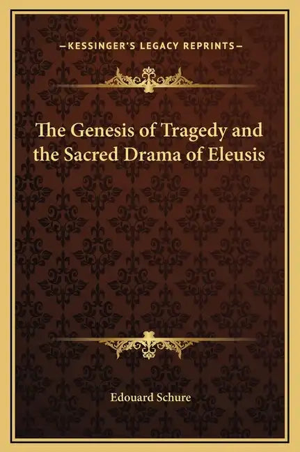 The Genesis of Tragedy and the Sacred Drama of Eleusis - Hardcover