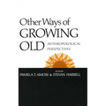 Other Ways of Growing Old: Anthropological Perspectives - Paperback