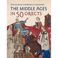 The Middle Ages in 50 Objects - Hardcover