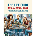 The Life Guide You Actually Need: Real Skills, Real Talk, Real Tools for Young Adults Figuring It Out - Paperback