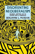 Disorienting Neoliberalism: Global Justice and the Outer Limit of Freedom - Paperback