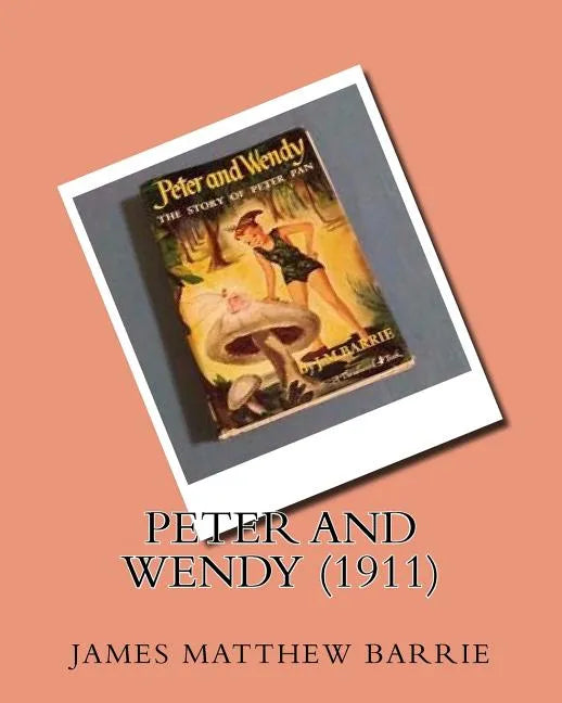 Peter and Wendy (1911)by: J.M.Barrie - Paperback