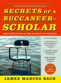 Secrets of a Buccaneer-Scholar: Self-Education and the Pursuit of Passion - Paperback