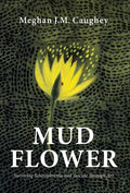 Mud Flower: Surviving Schizophrenia and Suicide Through Art - Hardcover