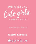 Who Says Cute Girls Can't Cook?: A Recipe Food Journal - Paperback
