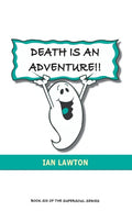Death Is An Adventure!!: your top ten questions about the afterlife answered - Paperback