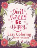 Don't Worry Be Happy Easy Coloring Book For Adult: Inspirational Quotes (Volume 1) - Paperback