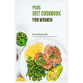 PCOS Cookbook for Women: Reclaim Your Health with Delicious and Nutritious PCOS-Friendly Recipes! - Paperback