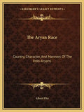 The Aryan Race: Country, Character, and Manners of the Indo-Aryans - Paperback