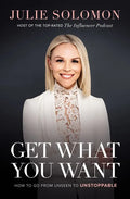 Get What You Want: How to Go from Unseen to Unstoppable - Hardcover