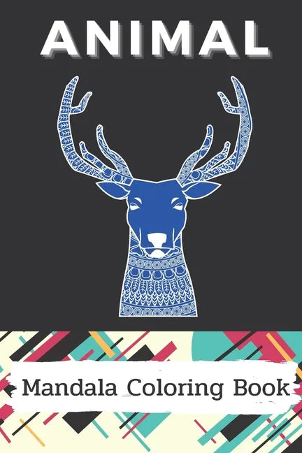 Animal Mandala Coloring Book: Stress Relieving Designs Animals, And So Much More: Coloring Book For Adults - Paperback