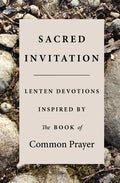Sacred Invitation: Lenten Devotions Inspired by the Book of Common Prayer - Paperback