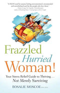 Frazzled Hurried Woman!: Your Stress Relief Guide to Thriving. . .Not Merely Surviving - Paperback