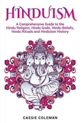 Hinduism: A Comprehensive Guide to the Hindu Religion, Hindu Gods, Hindu Beliefs, Hindu Rituals and Hinduism History - Paperback