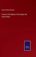 Travels in the Regions of the Upper and Lower Amoor - Hardcover