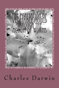 The Formation of Vegetable Mould Through the Action of Worms - Paperback