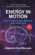Energy in Motion: How to Unleash Your Mind and Take Action Now - Paperback