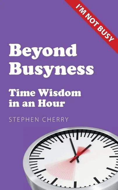 Beyond Busyness: Time Wisdom in an Hour - Paperback