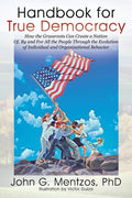 Handbook for True Democracy: How the Grassroots Can Create a Nation Of, By and For All the People Through the Evolution of Individual and Organizat - Paperback
