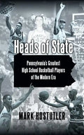 Heads of State: Pennsylvania's Greatest High School Basketball Players of the Modern Era - Hardcover