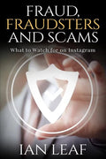 Ian Leaf's Fraud, Fraudsters and Scams - What to Watch for on Instagram - Paperback