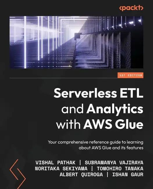 Serverless ETL and Analytics with AWS Glue: Your comprehensive reference guide to learning about AWS Glue and its features - Paperback