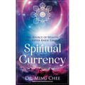 Spiritual Currency: The Source of Wealth You Never Knew Existed - Paperback