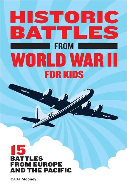 Historic Battles from World War II for Kids: 15 Battles from Europe and the Pacific - Hardcover