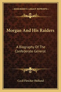Morgan and His Raiders: A Biography of the Confederate General - Paperback