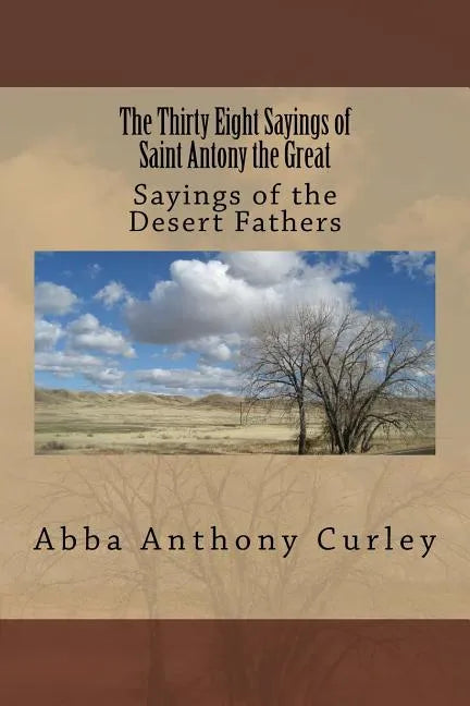 The Thirty Eight Sayings of Saint Antony the Great: Sayings of the Desert Fathers - Paperback