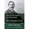 Moral Principles in Education and My Pedagogic Creed by John Dewey: With a Critical Introduction by Patricia H. Hinchey - Paperback