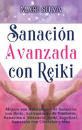 Sanación Avanzada con Reiki: Mejore sus Habilidades de Sanación con Reiki, Activaciones de Símbolos, Sanación a Distancia, Reiki Angelical, Sanación c - Hardcover