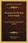 The Story Of The Red Cross Knight: From Spenser's Fairy Queen (1885) - Paperback
