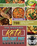 The Complete Keto Instant Pot Cookbook: 700 Healthy and Scientific Keto Recipes for Everyone Around the World to Live a Healthy Lifestyle - Paperback