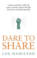 Dare to Share: Connect with the world and make a positive impact through the power of podcast guesting - Paperback