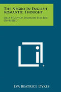 The Negro In English Romantic Thought: Or A Study Of Sympathy For The Oppressed - Paperback