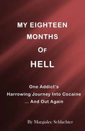 My Eighteen Months of Hell: One Addicts Harrowing Descent in Cocaine ... and Out Again - Paperback