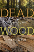 Dead Wood: The Afterlife of Trees - Paperback