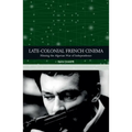 Late-Colonial French Cinema: Filming the Algerian War of Independence - Paperback