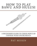 How to Play Bawu and Hulusi: A Beginner's Guide to these Popular Chinese Wind Instruments - Paperback