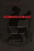 The Inhuman Race: The Racial Grotesque in American Literature and Culture - Paperback
